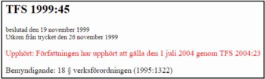 Webbutveckling Sida 62 / vara inaktuell genom att tydligt skriva ut det ovanför nyhetens rubrik. Tullverket markerar med röd text att en författning har upphört, se ovan.