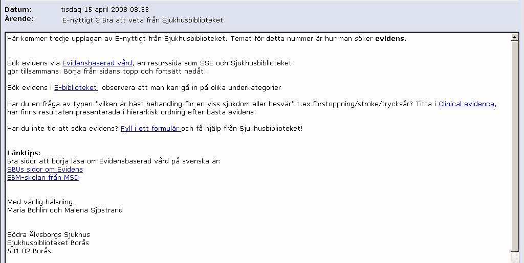 Exempel på nyhetsbrevet E-nyttigt Ett försök att skräddarsy information till olika grupper, och samtidigt få dem bekanta med E-biblioteket, vår portal för databaser, tidskrifter, e-böcker m.m. Exempel på hur man kan arbeta som klinisk bibliotekarie Evidenssökning efter vilket av två labtester som är bäst inför ett införande på SÄS.