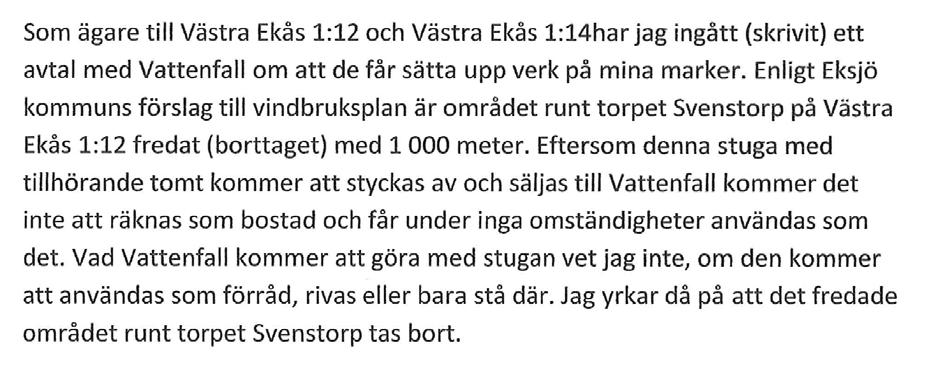 Kommentar: Områden som pekas ut i planen är utifrån dags dato kända förutsättningar. Ändras kriterier som exempelvis avstånd till bostad under olika omständigheter är det inget hinder i en prövning.