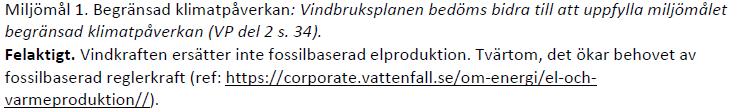 4.11 Miljömål Utdrag ur inkomna yttranden kring miljömål Kommentar: Vid en bedömning av miljömålen ställs de mot nuvarande energikällor, det går inte att ställa vindkraften mot enbart miljömålen.