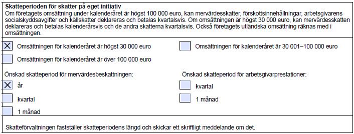 Meddela den önskade skatteperioden enligt omsättningen. Om du inte meddelar något, antecknar Skatteförvaltningen företaget så att det automatiskt omfattas av månadsförfarandet.