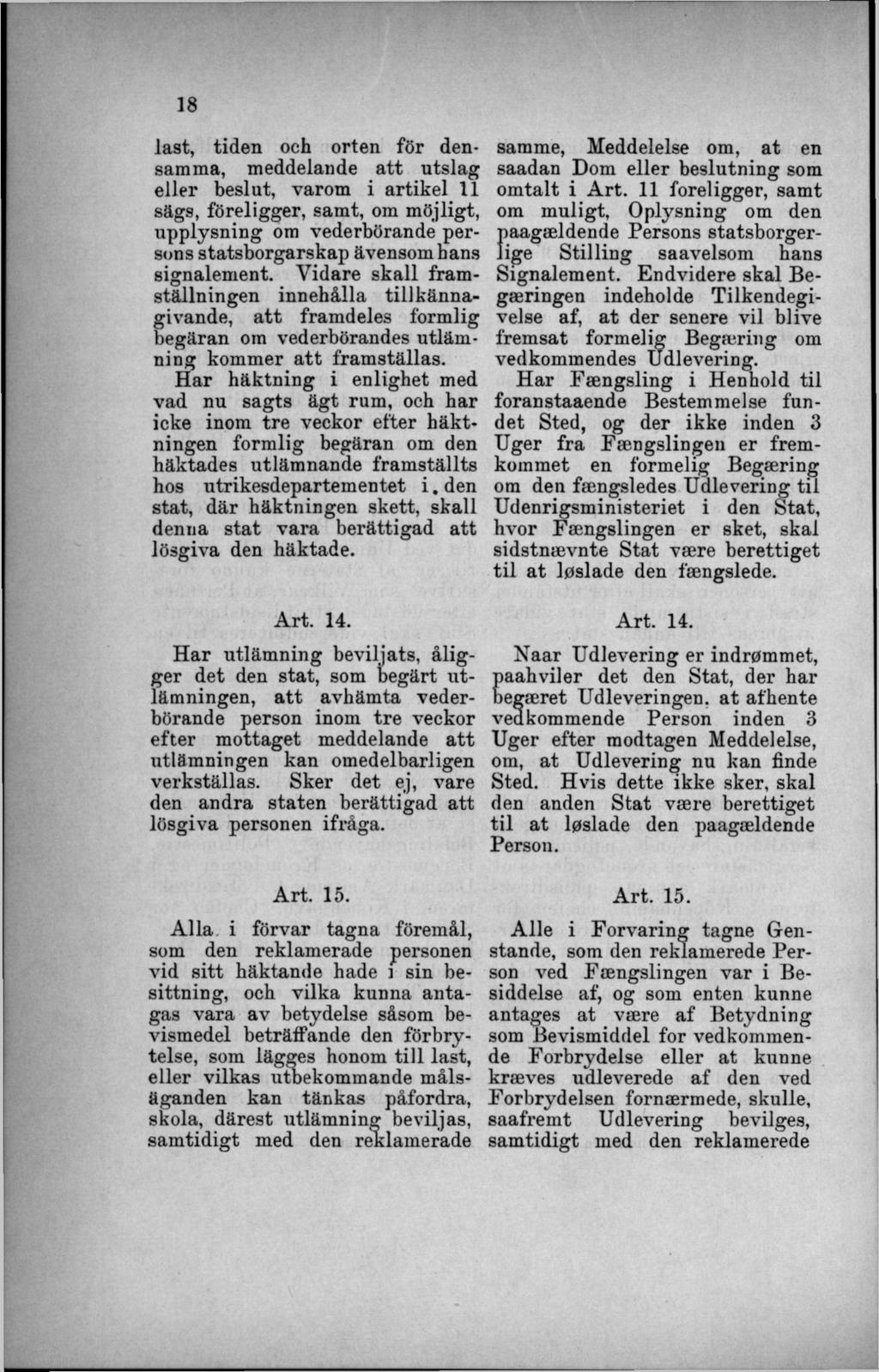 last, tiden och orten för densamma, meddelande a tt utslag eller beslut, varom i artikel 11 sägs, föreligger, samt, om möjligt, upplysning om vederbörande persons statsborgarskap ävensom hans