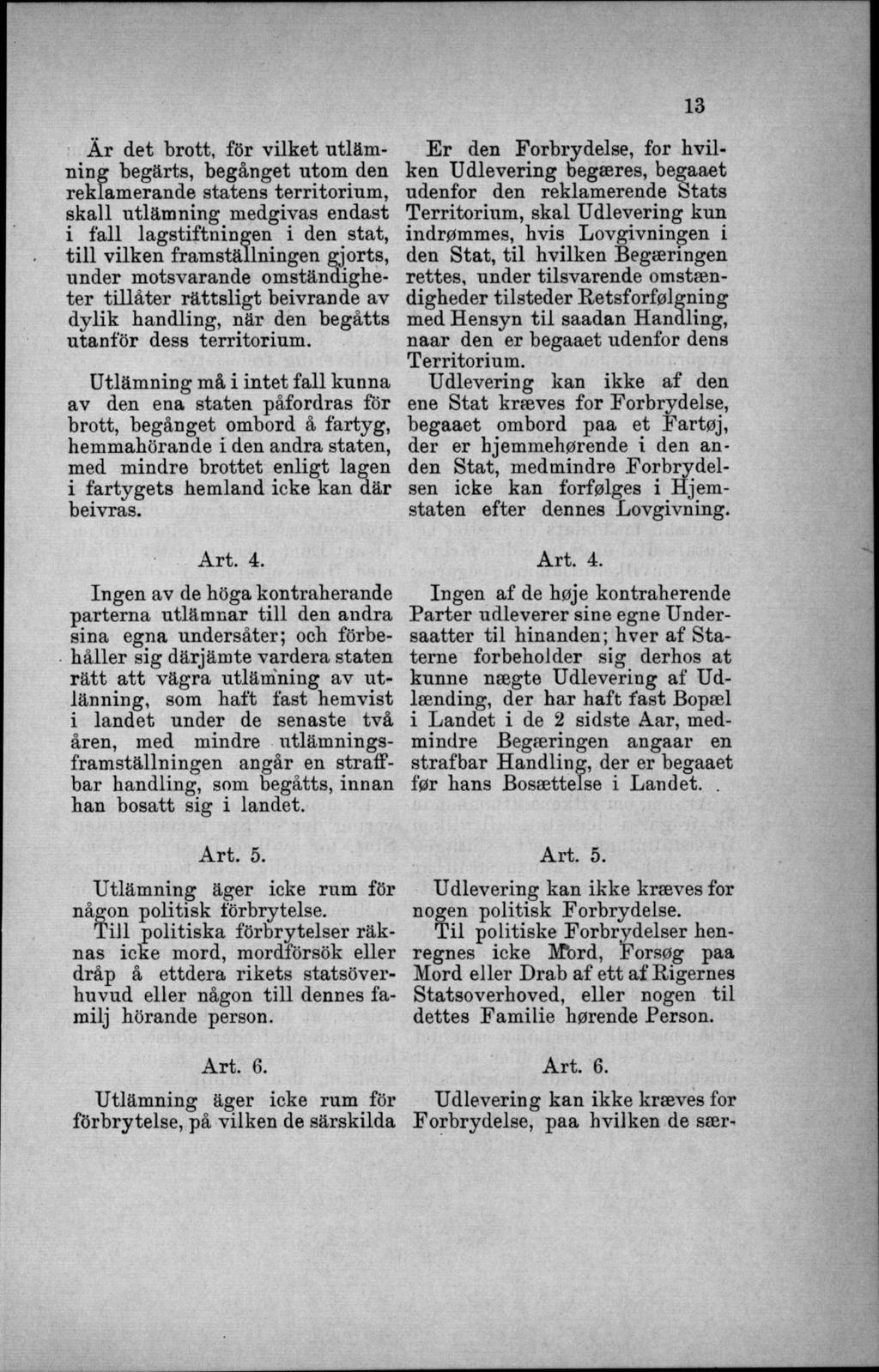 Ä r det brott, för vilket utläm ning begärts, begånget utom den reklamerande statens territorium, skall utlämning medgivas endast i fall lagstiftningen i den stat, till vilken framställningen gjorts,