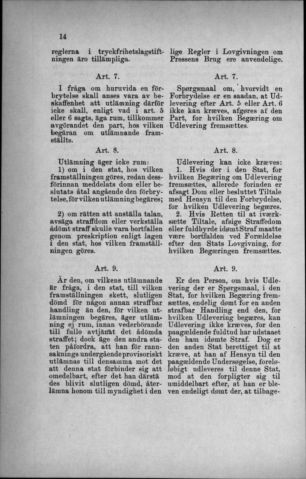 reglerna i tryckfrihetslagstiftningen äro tilläm pliga. lige Regler i Lovgivningen om Pressens B rug ere anvendelige. A rt. 7.