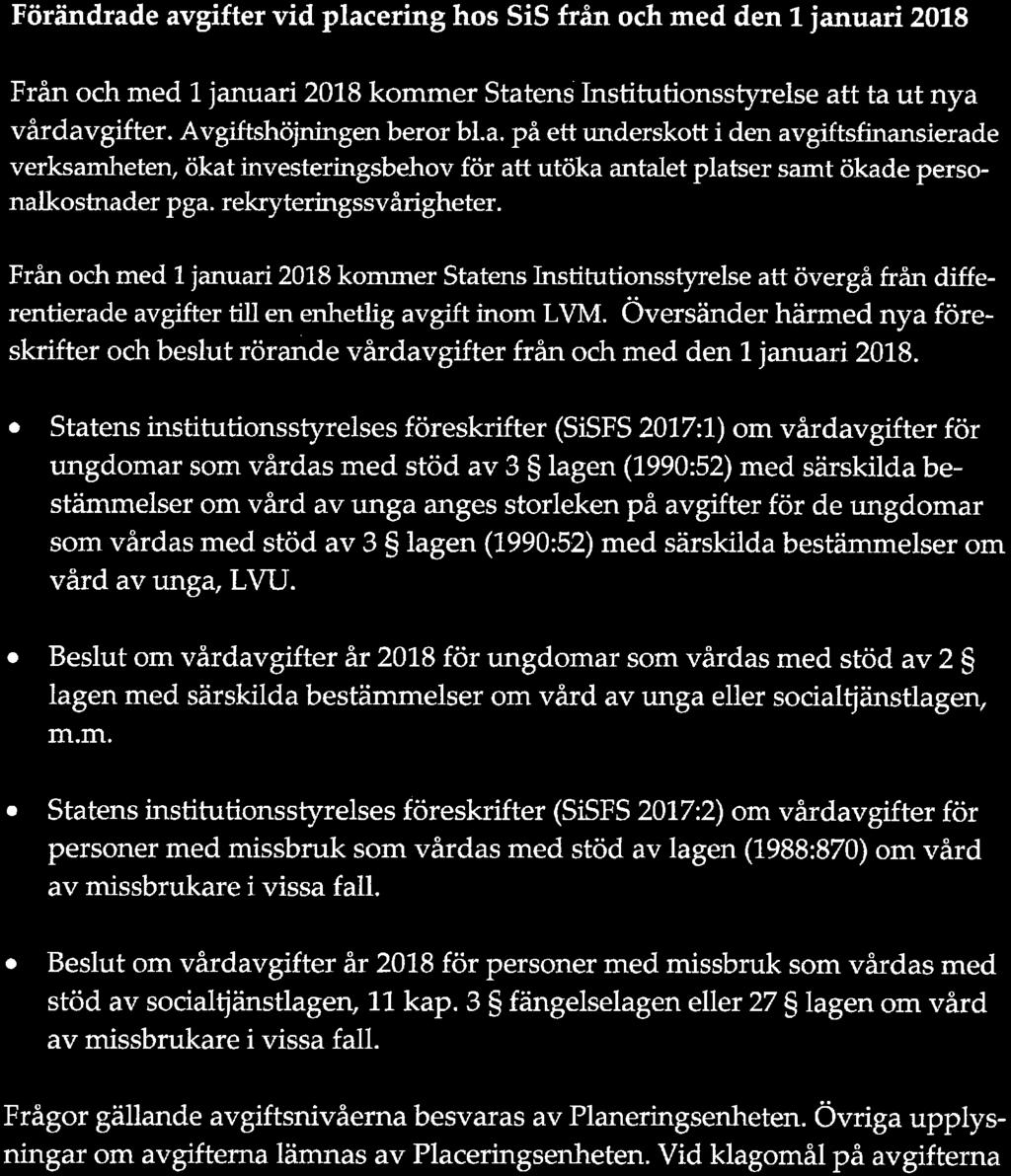 Avgiftshöjningen beror bl. a. på ett underskott i den avgtftsfinansierade verksamheten, ökat investeringsbehov för att utöka antalet platser samt ökade personautostnader pga. rekryteringssvårigheter.