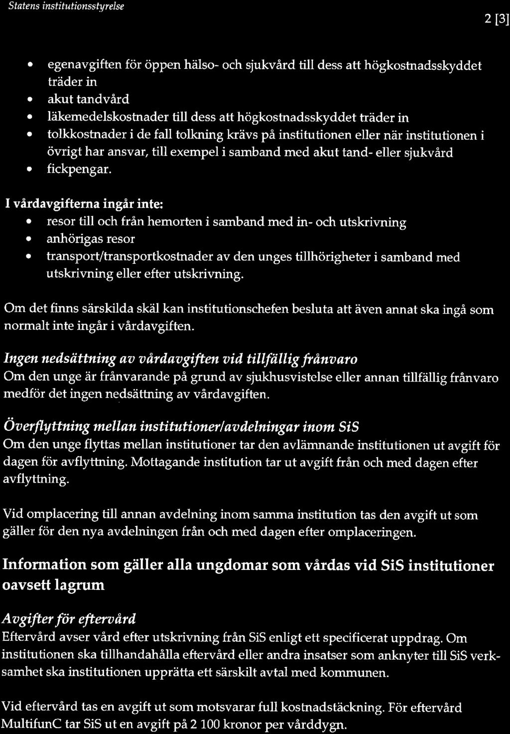 Statens institutionsstyrelse 2 [3]. egenavgiften för öppen hälsa- och sjukvård till dess att högkostnadsskyddet träder in. akut tandvård.