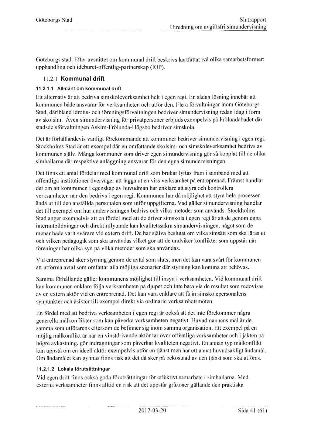 Göteborgs stad. Efter avsnittet om k ommunal drift beskrivs kortfattat två olika samarbetsformer: upphandling och idéburet-offentlig-partnerskap (IOP). 11