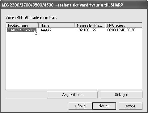 INSTALLERA SKRIVARDRIVRUTINEN / PC-FAX-DRIVRUTINEN 9 Skrivare som är anslutna till nätverket identifieras. Markera maskinen och klicka på [Nästa].