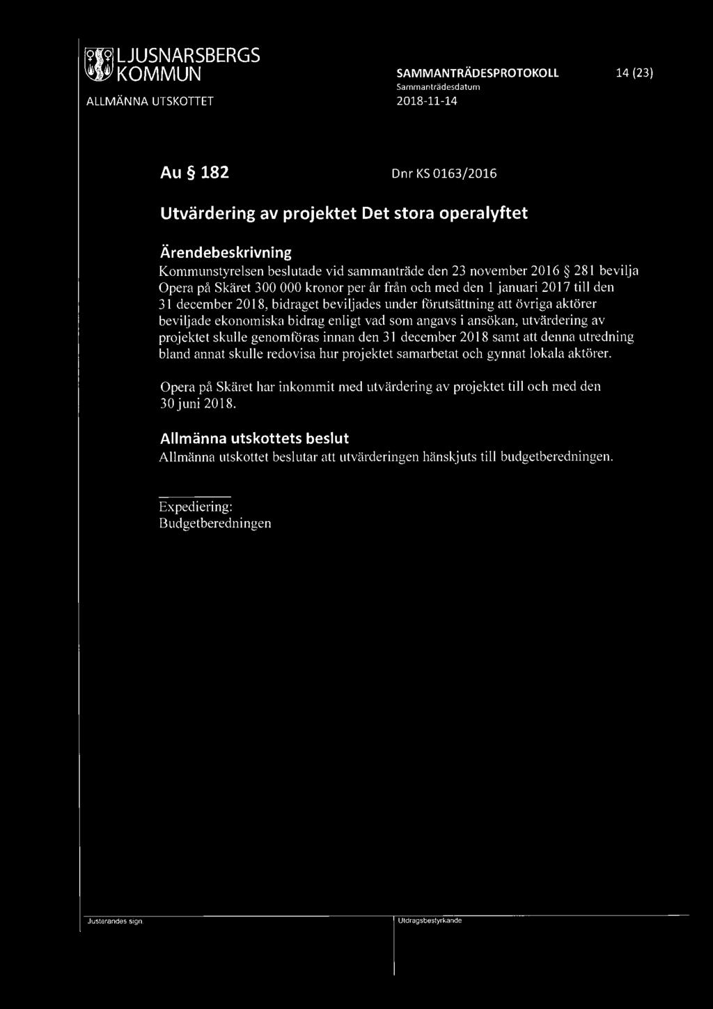 [9fl9] LJUSNARSBERGS ~ KOMMUN SAMMANTRÄDESPROTOKOLL 14 (23) Au 182 Dnr KS 0163/2016 Utvärdering av projektet Det stora operalyftet Kommunstyrelsen beslutade vid sammanträde den 23 november 20 I 6 281