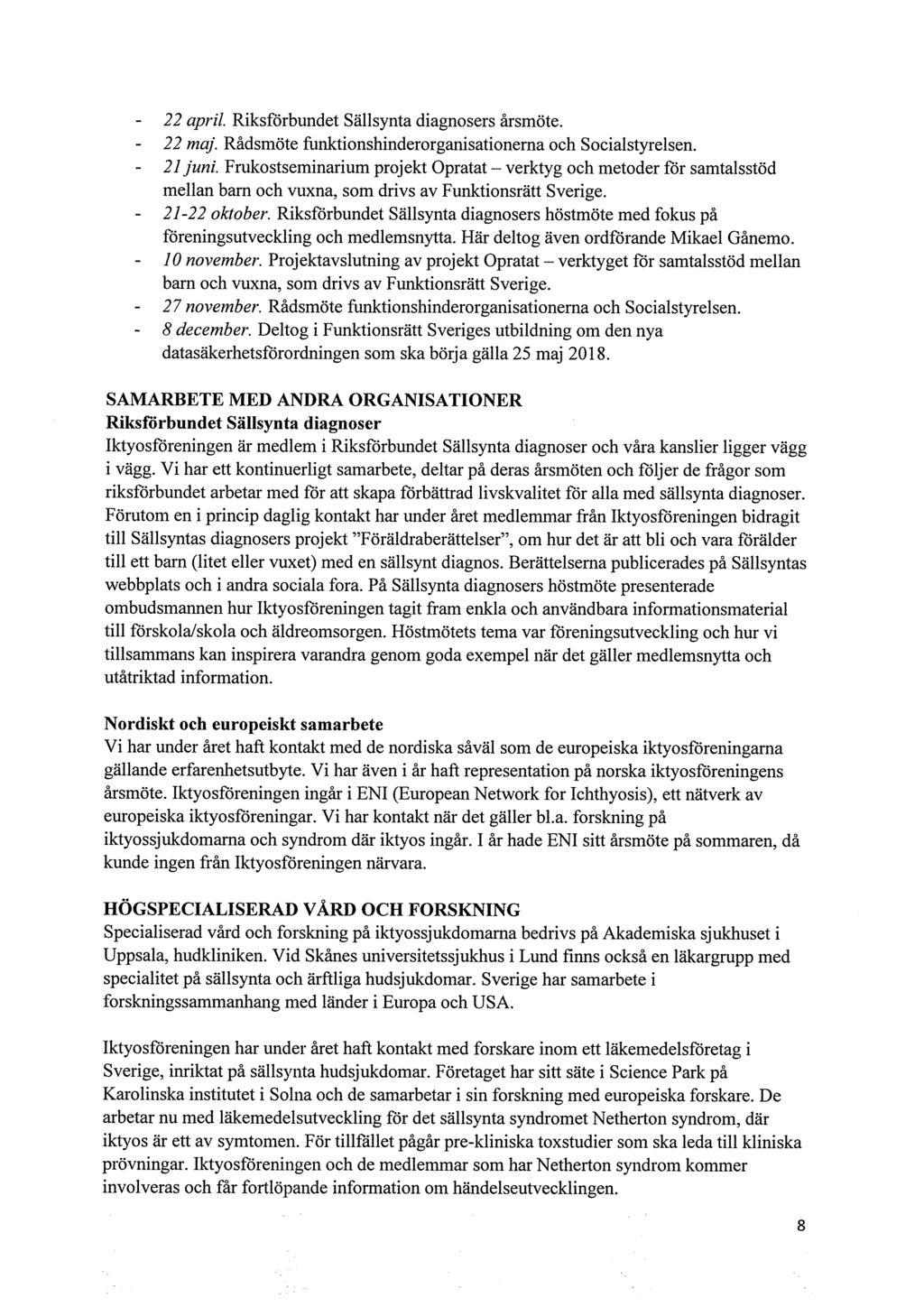 22 april. Riksförbundet Sällsynta diagnosers årsmöte. 22 maj. Rådsmöte funktionshinderorganisationema och Socialstyrelsen. 21 juni.