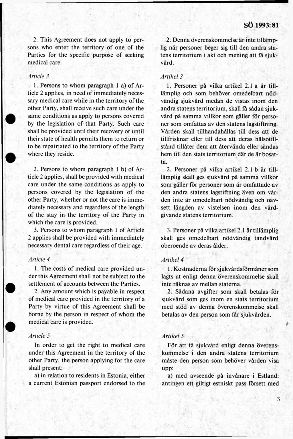 2. This Agreement does not apply to persons who enter the territory o f one of the Parties for the specific purpose of seeking medical care. A rtide 3 1.