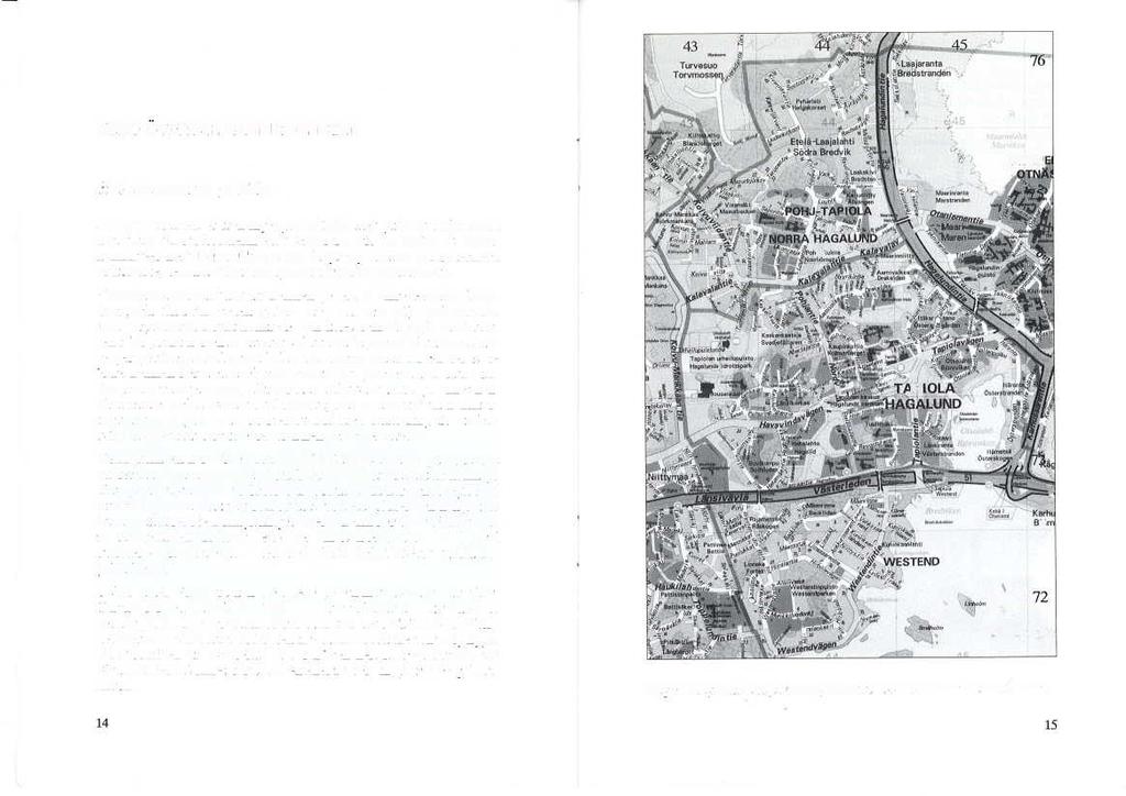 Esso ÖVERTAR NAMNG vn NGEN Helhetsperspektiv på Esbo De nyare namnen är från ingången av 1970-talet givna av Esbo stad i anslutning till stadsplaneringen i Hagalund (till en början av namnko nmittéer