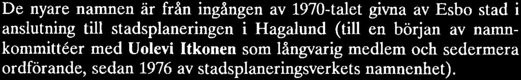 Utgångspunkten har varit att namnen på Esbos områdescentra borde återspegla vissa för staden typiska drag och dess miljö och historia.