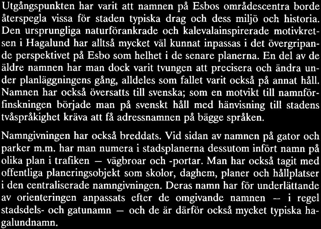 En del av de äldre namnen har man dock varit tvungen att precisera och ändra under planläggningens gång, alldeles som fallet varit Också på annat håll.