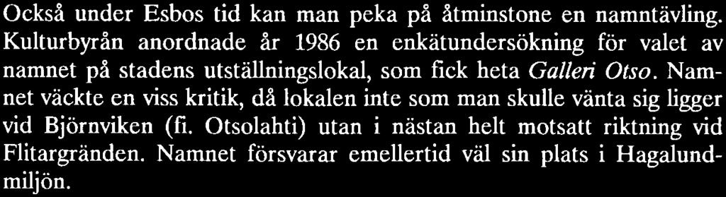 Namngivningen har också breddats. Vid sidan av namnen på gator och parker m.m. har man numera i stadsplanerna dessutom infört namn på olika plan i trafiken - vägbroar och -portar.