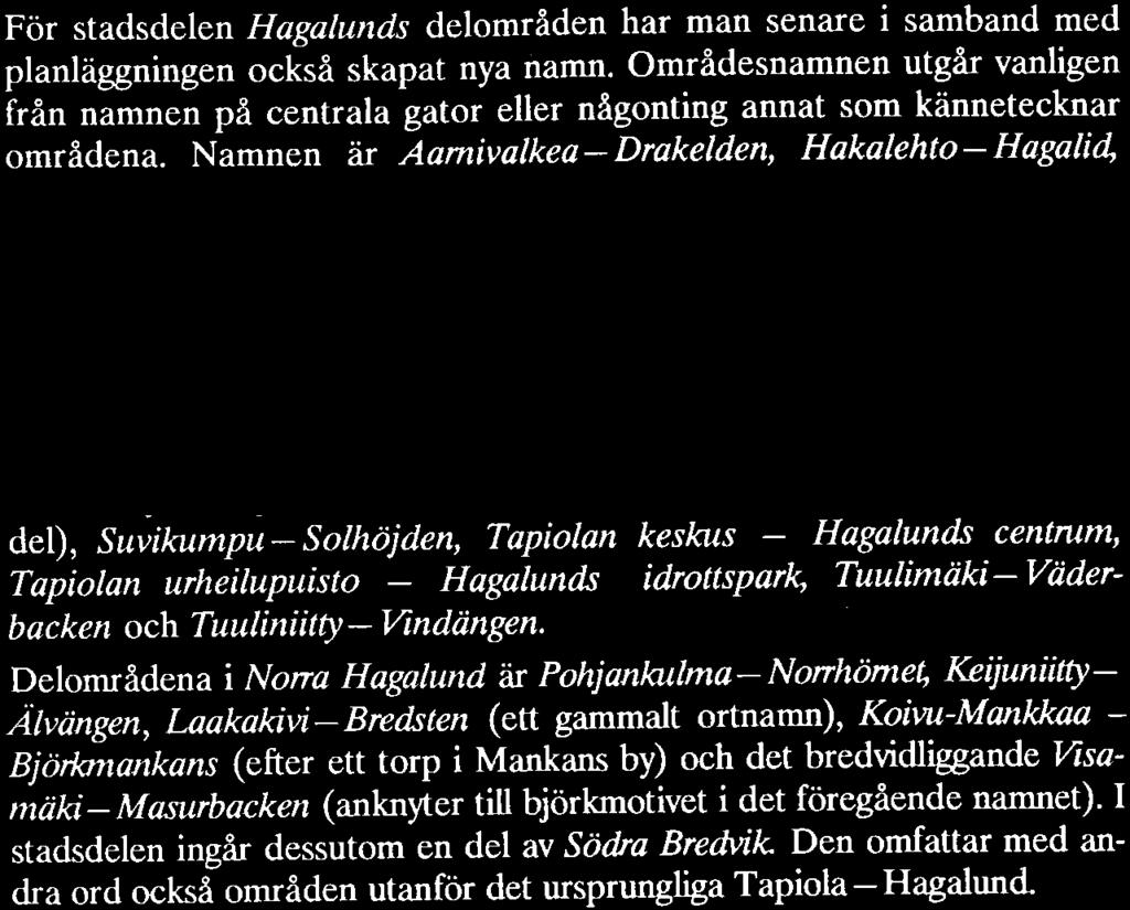 Områdesnamnen utgår vanligen från namnen på centrala gator eller någonting annat som kännetecknar områdena.
