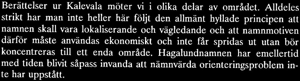 spridas ut utan bör koncentreras till ett enda område. Hagalundnamnen har emellertid med tiden blivit säpass invanda att nämnvärda orienteringsproblem inte har uppstått.
