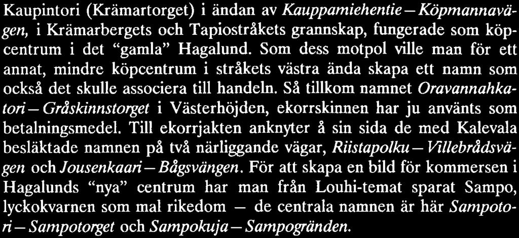 Så tillkom na nnet Oravannahkatori- Gråskinnstorget i Västerhöjden, ekorrskinnen har ju använts som. - betalningsmedel.