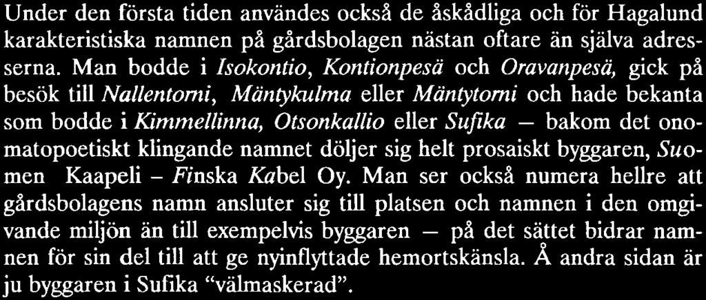Man bodde i sokontio, Kontionpesä och Oravanpesä, gick på besök till Nallentomi, Mäntykulma eller Mäntytomi och hade bekanta som bodde ikimmellinna, Otsonkallio eller Sufi ka - bakom det
