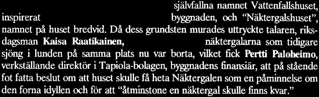 Då dess grundsten murades utt ycktetalaren, riksdagsman Kaisa Raatikainen, sin enrg üvvr ell näktergalarna som tidigare sjöng i lunden på samma plats
