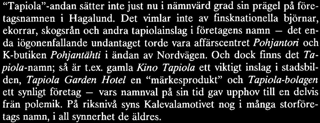 gamla Kino Tapiola ett viktigt inslag i stadsbilden, Tapiola Garden Hotel en märkesprodukt och Tapiola-bolagen ett synljgt företag - vars namnval på sin tid gav