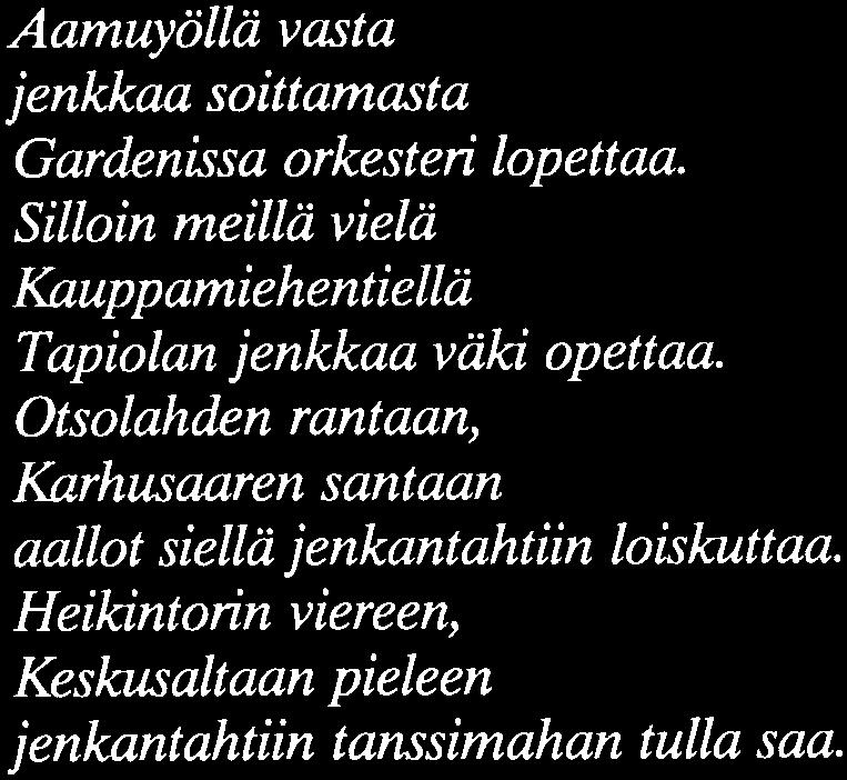 Silkkiniitty kaikaa, merenrannat raikaa, Länsiväylän liikennekin ruuhkaantuu. Aamuyöllä vasta jenkkaa soittamasta Gardenissa orkesteri lopettaa.