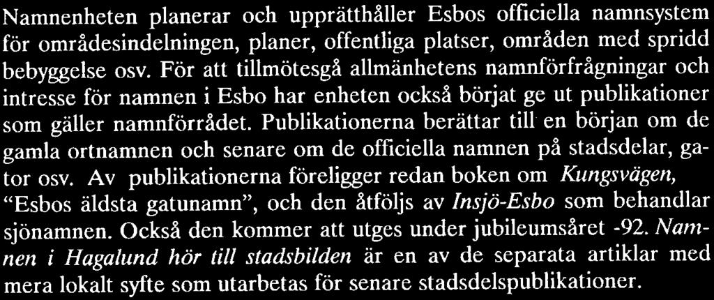 - T LLLÄSAHEN Denna lilla bok har kommit till inom ramen för Esbo stads ZO-årsjubileum som ett bidrag till firandet av att dess ryktbara stadsdel Hagalund samtidigt fyller 40 år.
