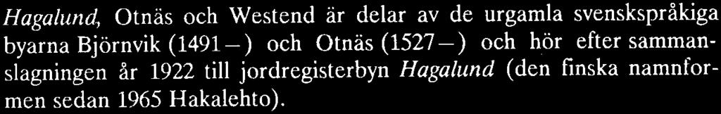 Namnen i Hagalund hör till stadsbilden Hagalund, Otnäs och Westend är delar av de urga nla svenskspråkiga byarna Björnvik (1491-) och Otnãs (1527-) och hör efter sammanslagningen år 1922 till