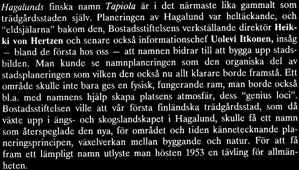 sam - ÄLLsPLANER NG MEo NAMNENS -JÄLP Namnet Tapiola var resultatet av en tävling Den första bygnacisplanen för Hagalund som utarbetades av Otto-ivari Meurman och fastställdes 1947.