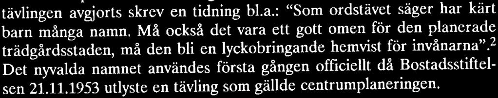 1 Man kan också peka på namngivningsmodeller av motsatt slag på den tiden, så fick exempelvis den representativa förstad som på 1930-talet efter utländskt mönster planerades på grannområdet namnet