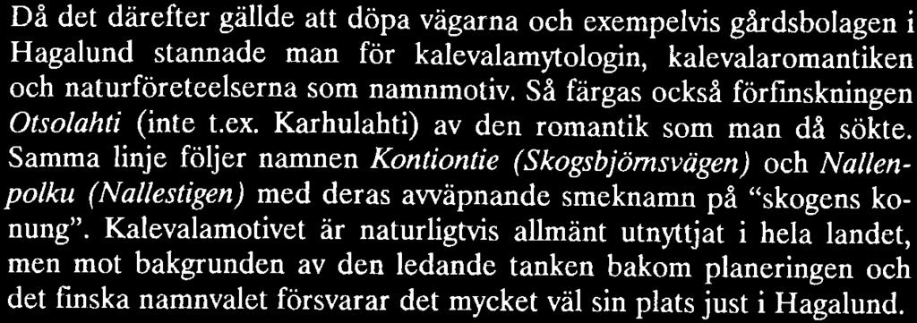 1 - Namngivningsp inc pema skapas Då det därefter gällde att döpa vägarna och exempelvis gårdsbolagen i Hagalund stannade man för kalevalamytologin, kalevalaromantiken och naturföreteelserna som