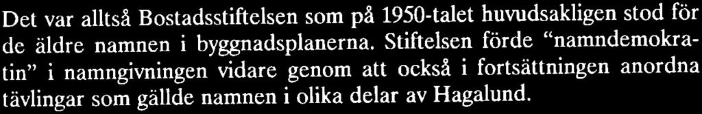 Samma linje följer nanmen Kontiontie (Skogsbjömsvägen) och Nallenpolku (Nallestigen) med deras avvãpnande smeknamn på skogens konung".