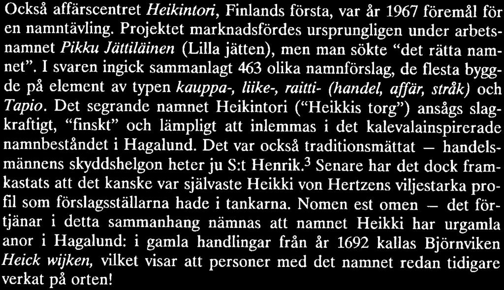 Projektet marknadsfördes ursprungligen under arbetsnamnet Pikku Jättiläir en (Lilla jätten), men man sökte det rätta namnet.