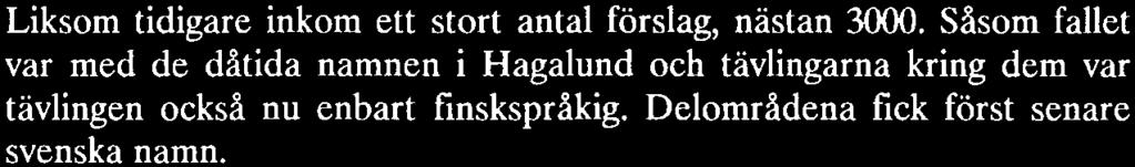 Det segrande namnet Heikintori ( Heikkis torg ) ansågs slagkraftigt, fnskt och lämpligt att inlemmas i det kalevalainspirerade namnbeståndet i Hagalund.