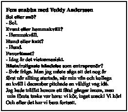 Teddy Andersson - Entreprenör och problemlösare Teddy Andersson är en glad, trevlig och energisk person med en stor drivkraft och passion.