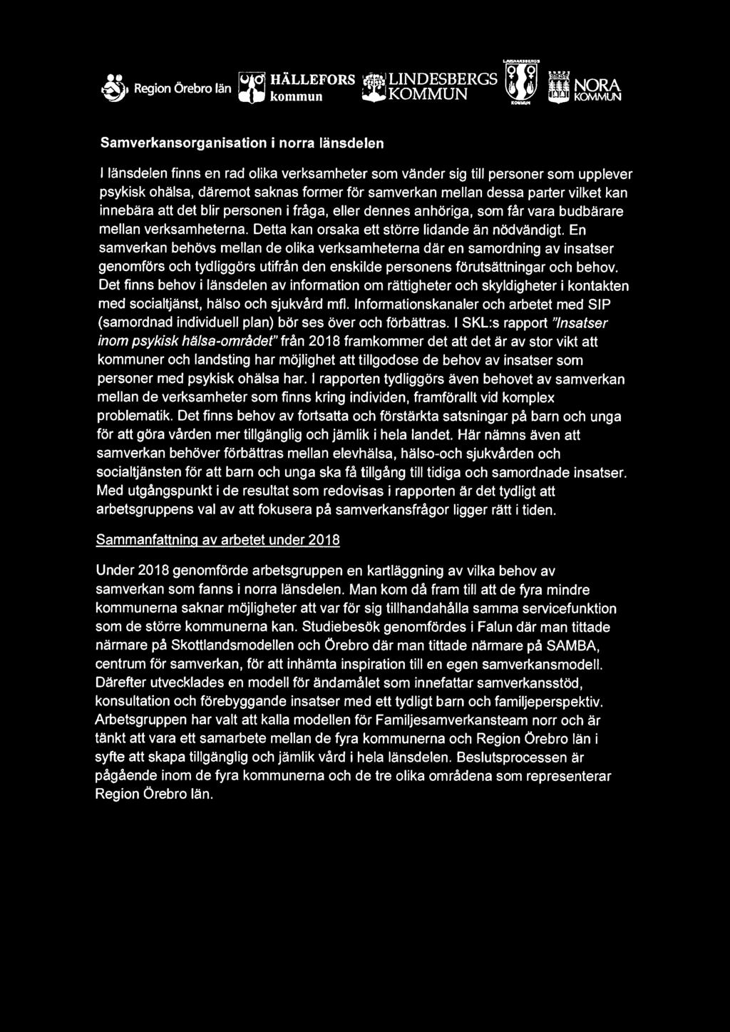 parter vilket kan innebära att det blir personen i fråga, eller dennes anhöriga, som får vara budbärare mellan verksamheterna. Detta kan orsaka ett större lidande än nödvändigt.