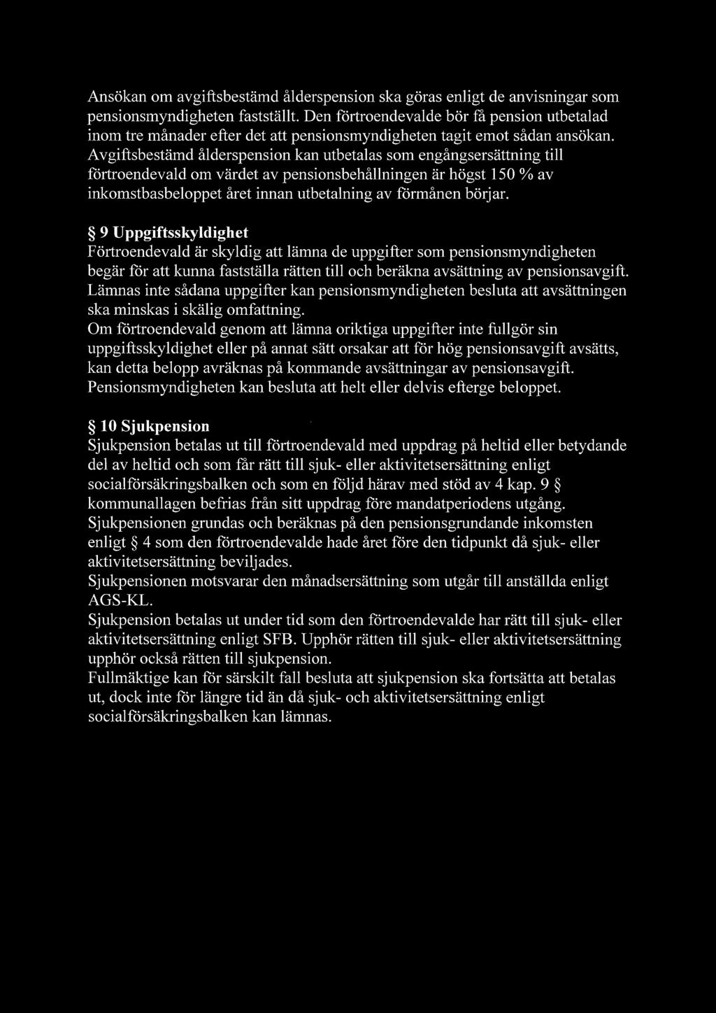 Avgiftsbestämd ålderspension kan utbetalas som engångsersättning till förtroendevald om värdet av pensionsbehållningen är högst 150 % av inkomstbasbeloppet året innan utbetalning av förmånen börjar.