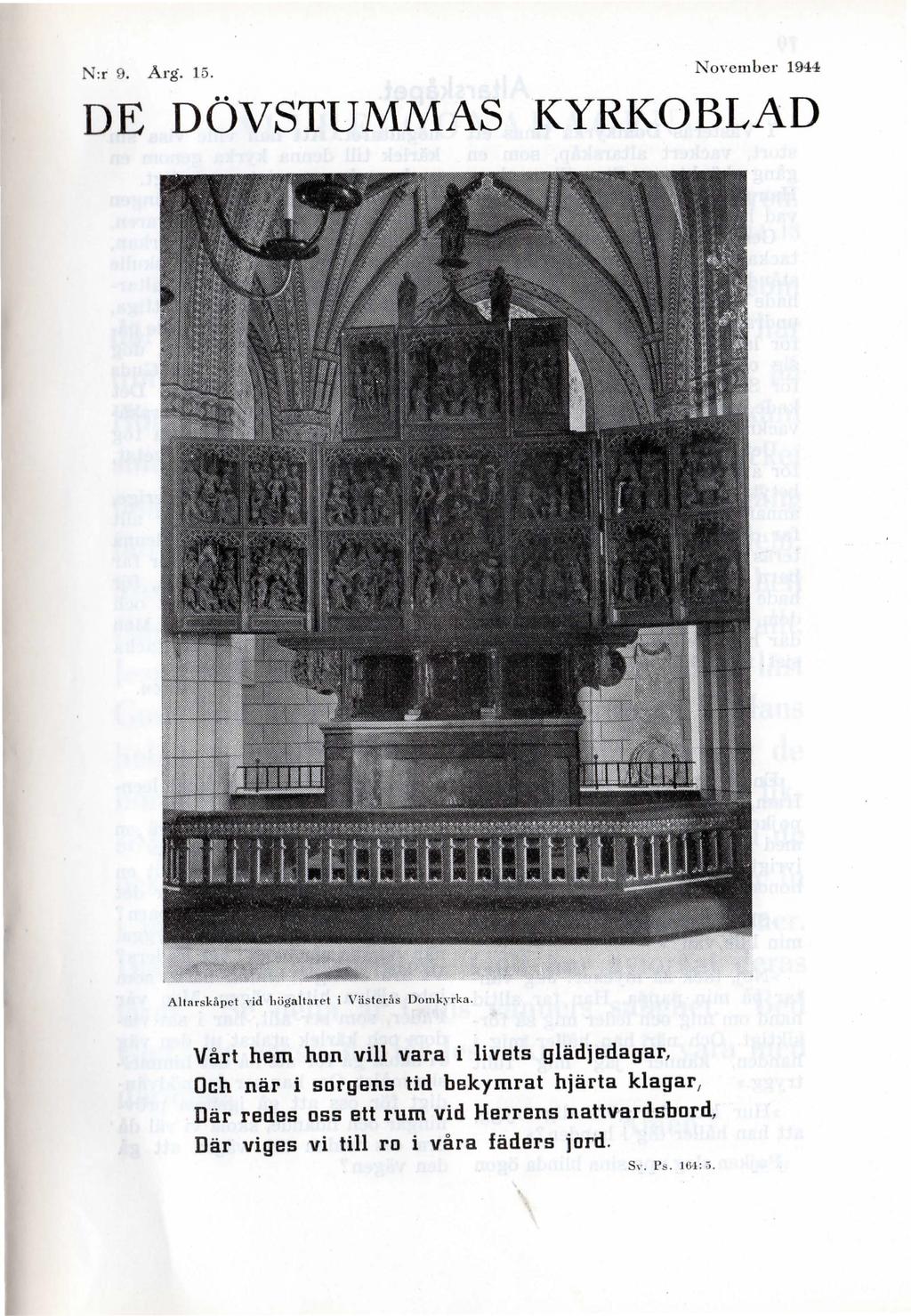 N:r 9. Arg. 15. November 1944 DE DÖVSTUMMAS KYRKOBLAD Al tarskåpet Yid högaltaret i Vl1s teds Domkyrka. Vårt hem hon vill vara i livets glädje.