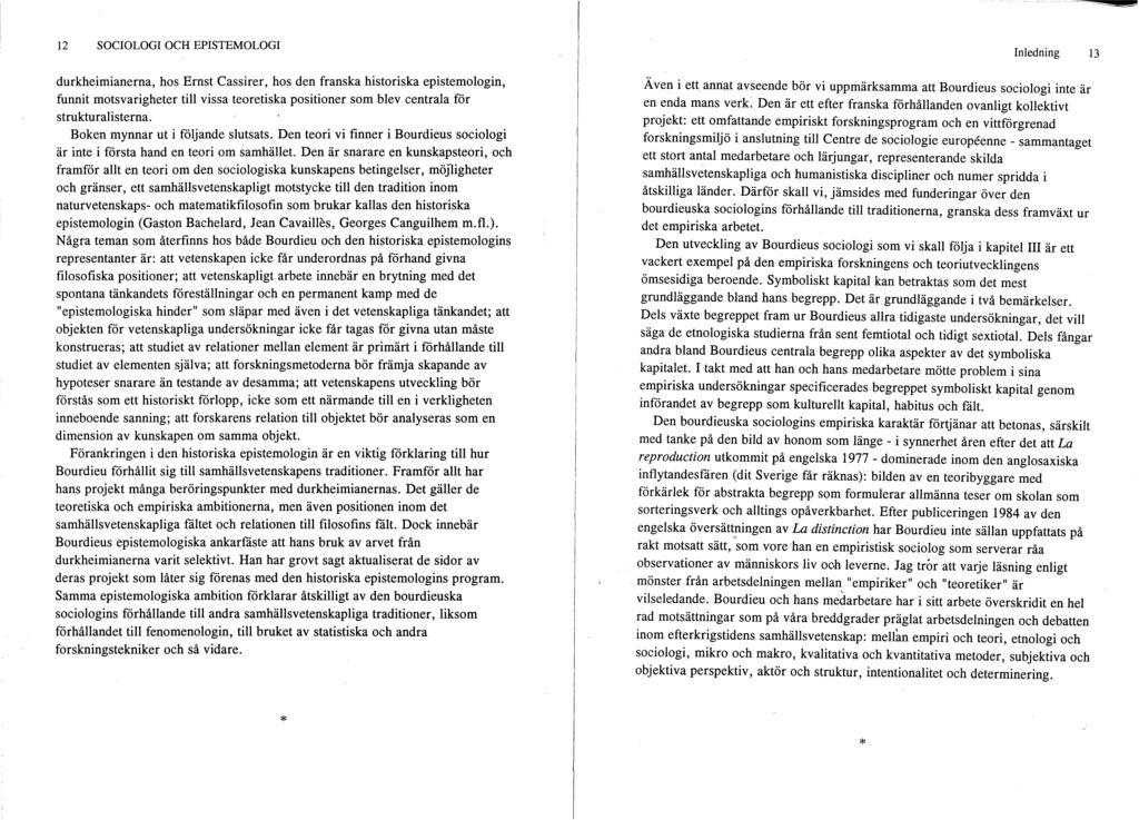 12 SOCIOLOGI OCH EPISTEMOLOGI durkheimianerna, hos Ernst Cassirer, hos den franska historiska epistemologin, funnit motsvarigheter till vissa teoretiska positioner som blev centrala för