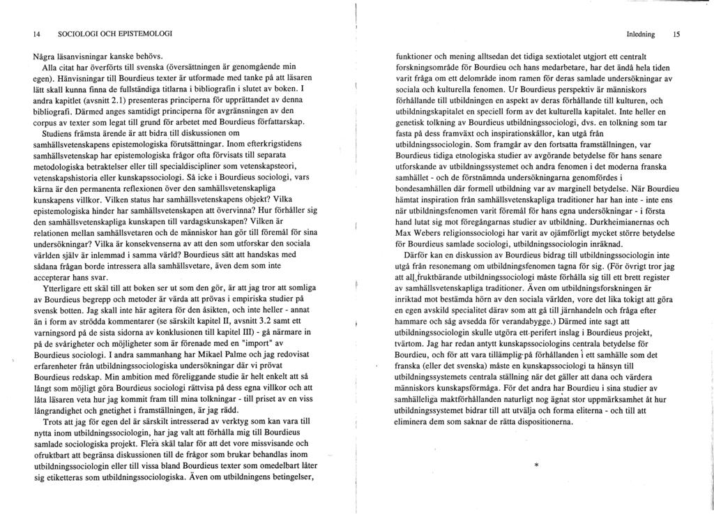 14 SOCIOLOGI OCH EPISTEMOLOGI Några läsanvisningar kanske behövs. Alla citat har överförts till svenska (översättningen är genomgående min egen).