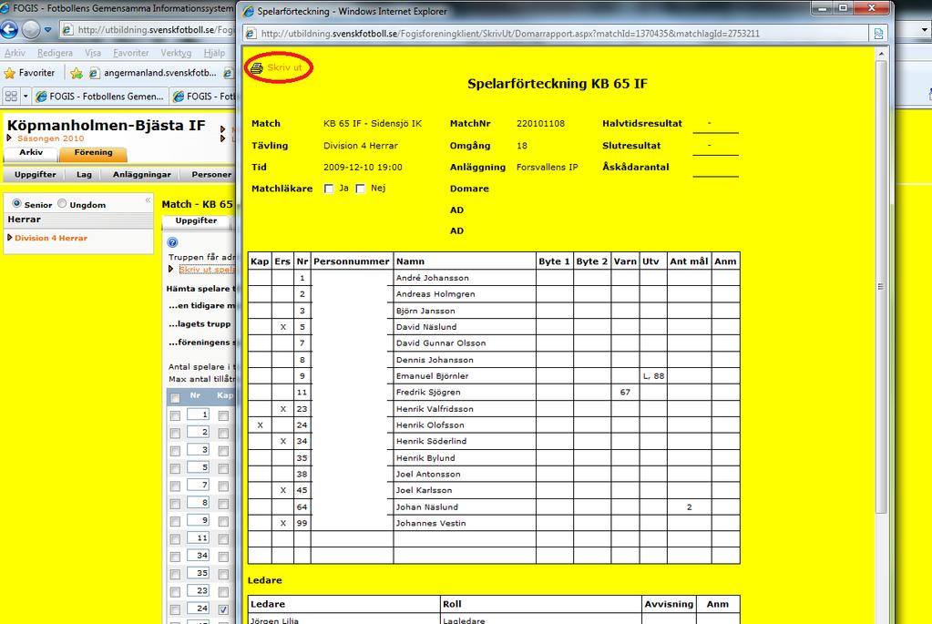 31. Skriv ut 2 exemplar som skall tas med och lämnas till domaren före match. Efter matchen får ni tillbaka ett ex. ifylld av domaren.