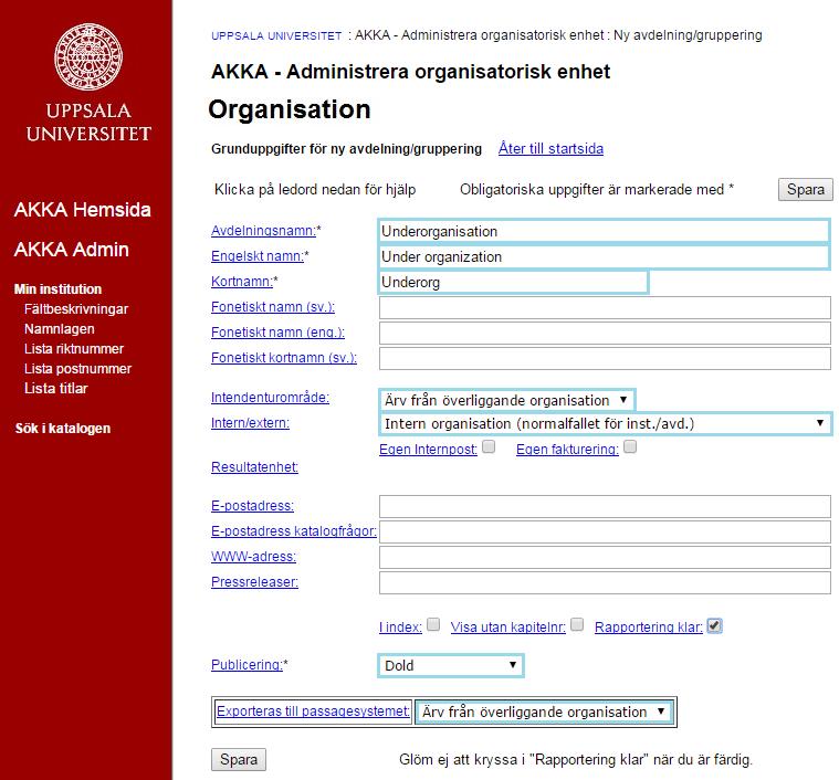 Skapa underorganisation Lägg in obligatoriska uppgifter. Avdelningsnamn: Engelskt namn: Kortnamn: Obligatorisk uppgift. Används huvudsakligen för att underlätta arbetet i telefonväxeln.
