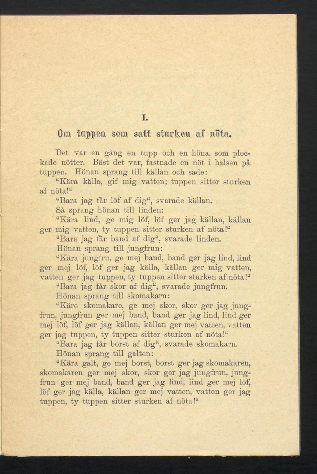 I. Qni f.uppotx som. satt stucken af nita. Det var en gång en tupp och en höna, som plockade nötter. Bäst det var, fastnade en nöt i halsen på tuppen.