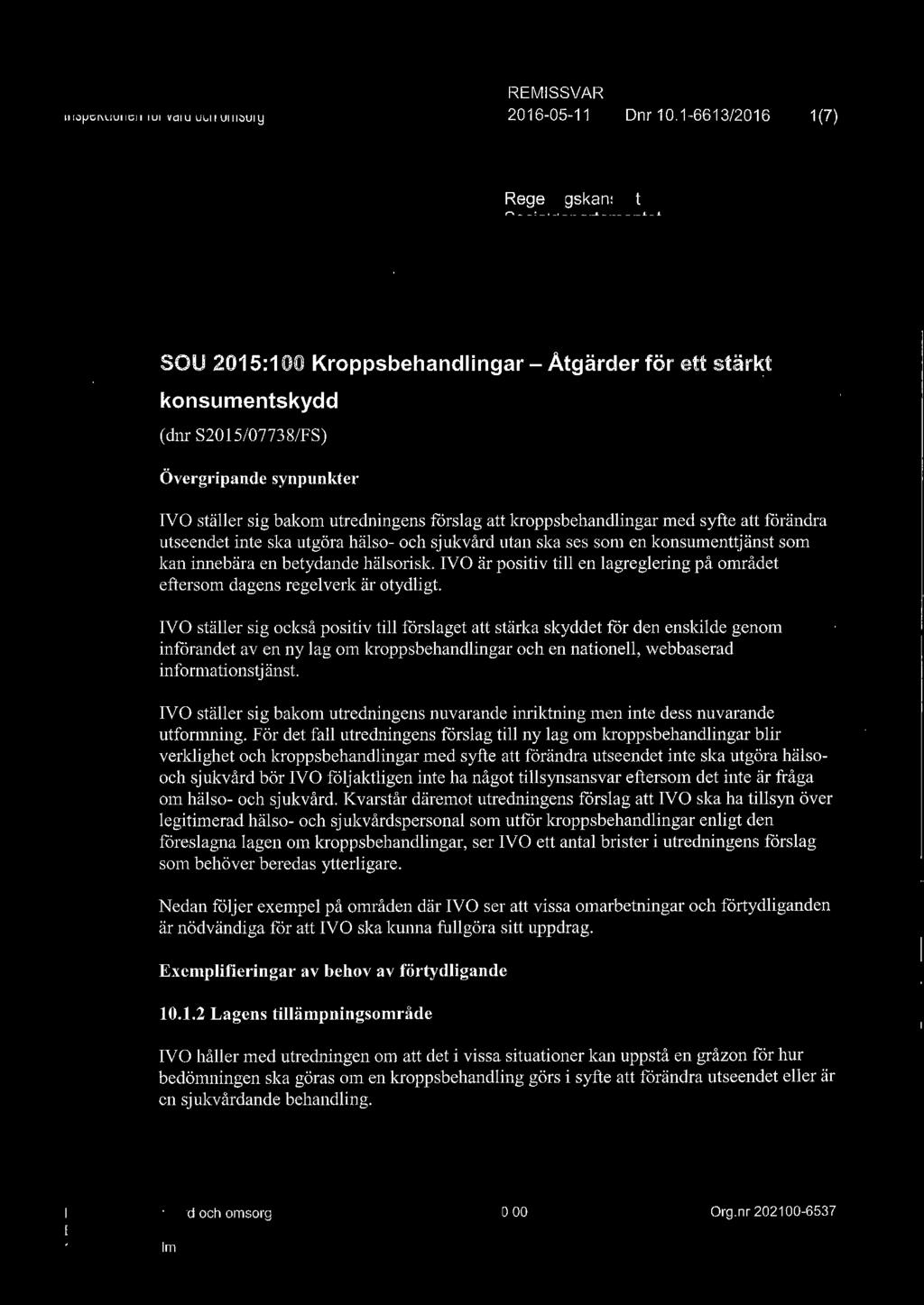 se SOU 2015:100 Kroppsbehandlingar-Åtgärder för ett stärkt konsumentskydd (dnr S2015/07738/FS) Övergripande synpunkter IVO ställer sig bakom utredningens förslag