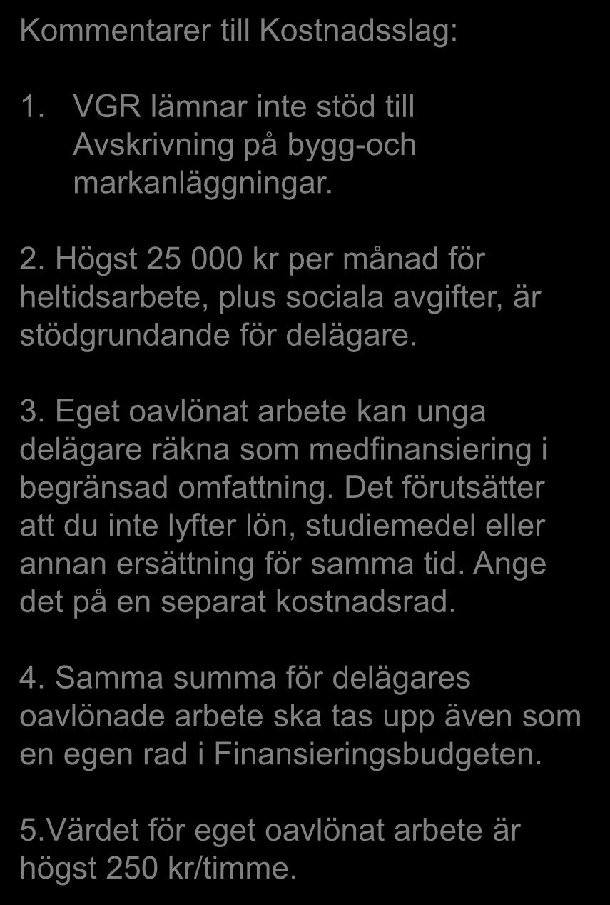 Kommentarer till Kostnadsslag: 1. VGR lämnar inte stöd till Avskrivning på bygg-och markanläggningar. Fliken Ekonomi 2.