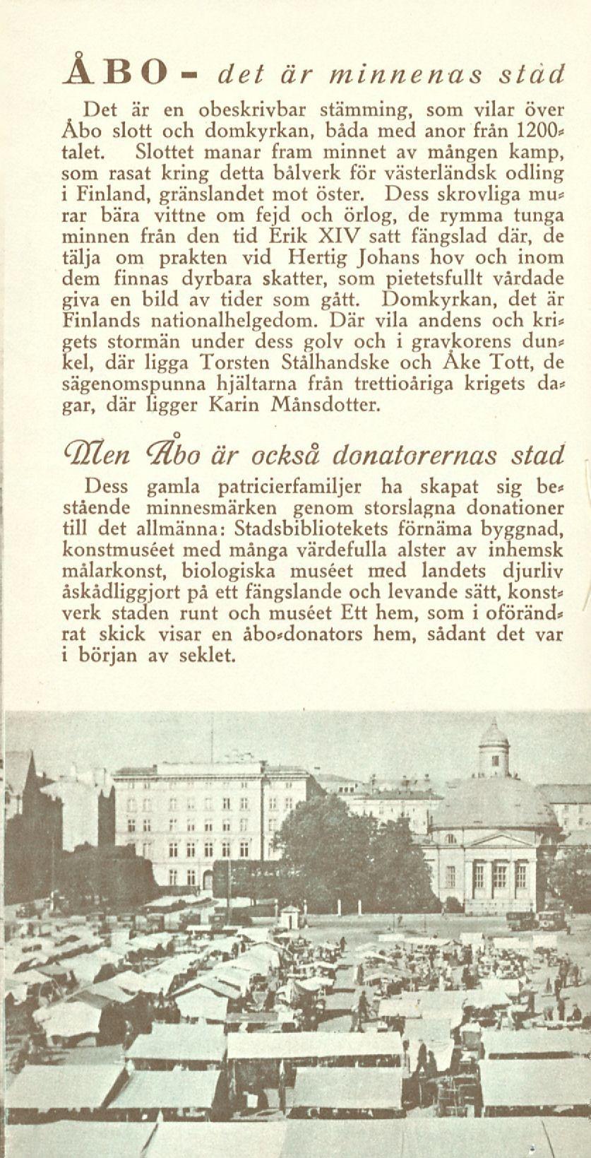 ÅBO - det är minnenas stad Det är en obeskrivbar stämming, som vilar över Åbo slott och domkyrkan, båda med anor från 1200«talet.