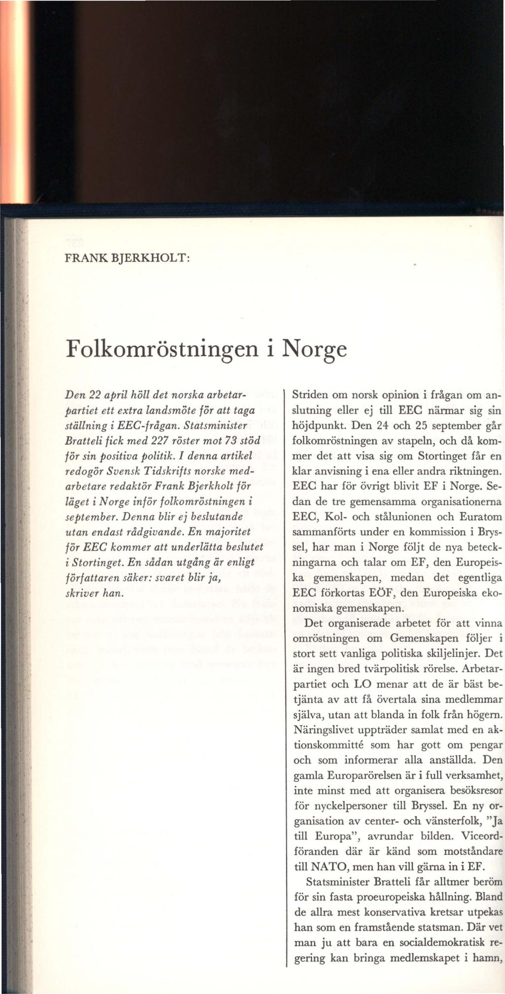 FRANK BJERKHOLT: Folkomröstningen i Norge Den 22 april höll det norska arbetarpartiet ett extra landsmöte för att taga ställning i EEC-frågan.