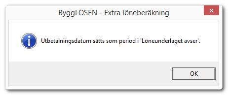 Extra löneberäkning Även en Extra löneberäkning ska redovisas via ByggLÖSEN. För utskrift välj Rapporter > Byggrapportering > Utskrift.