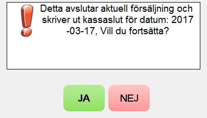 Tryck på knappen för att avsluta dag. Det kommer en ruta med en fråga om det är den aktuella dagen ni vill avsluta (se bild nedan). Tryck JA. Dagsavslut Klar kommer som bekräftelse.