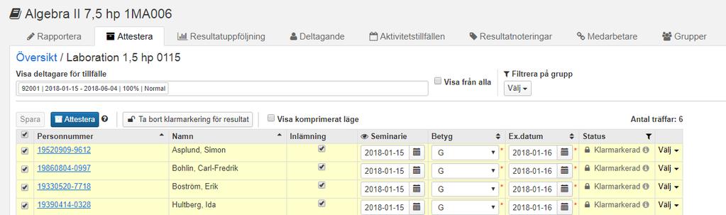 Examinatorn kan också välja att ta bort klarmarkering för studentens resultat. Studenten återfinns då på rapporteringssidan i kursvyn. 1 2 Handhavande: 1. Markera studenterna i listan 2.